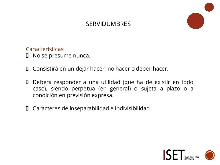 SERVIDUMBRES Características: No se presume nunca. Consistirá en un dejar hacer, no