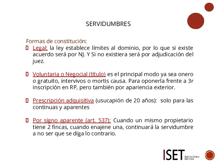 SERVIDUMBRES Formas de constitución: Legal: la ley establece límites al dominio, por