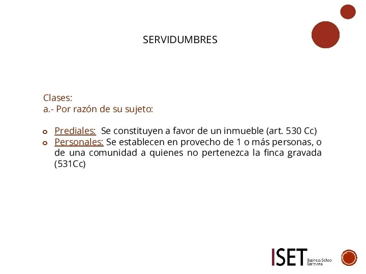 SERVIDUMBRES Clases: a.- Por razón de su sujeto: Prediales: Se constituyen a