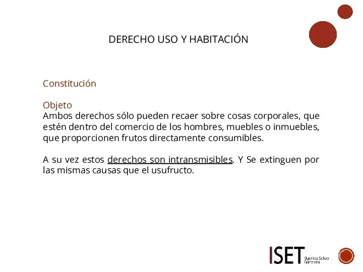 DERECHO USO Y HABITACIÓN Constitución Objeto Ambos derechos sólo pueden recaer sobre