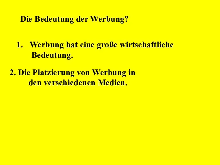 Die Bedeutung der Werbung? Werbung hat eine große wirtschaftliche Bedeutung. 2. Die