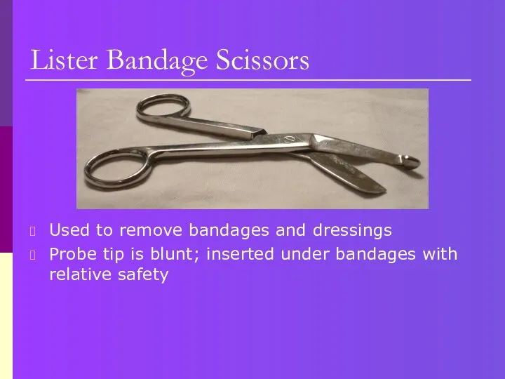 Lister Bandage Scissors Used to remove bandages and dressings Probe tip is