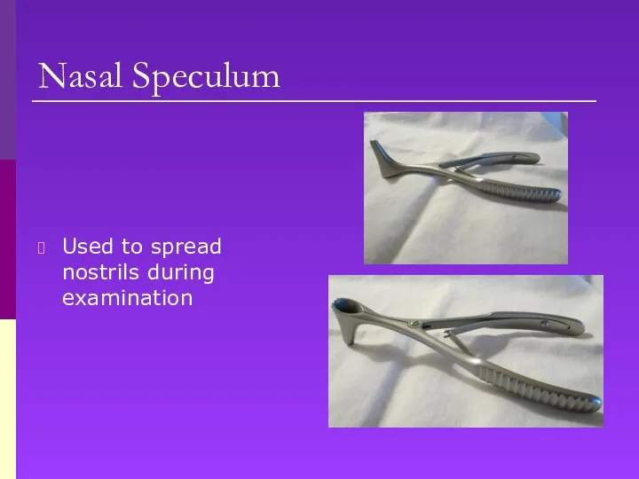 Nasal Speculum Used to spread nostrils during examination