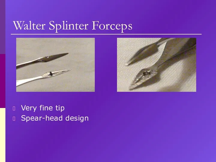 Walter Splinter Forceps Very fine tip Spear-head design