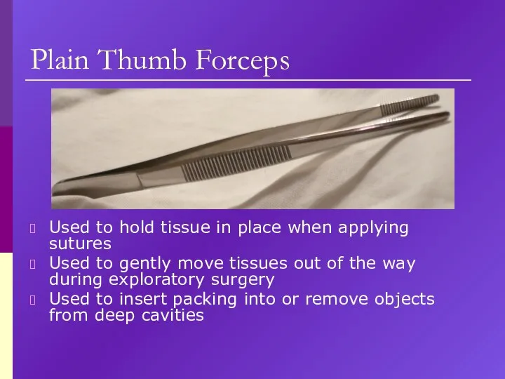 Plain Thumb Forceps Used to hold tissue in place when applying sutures