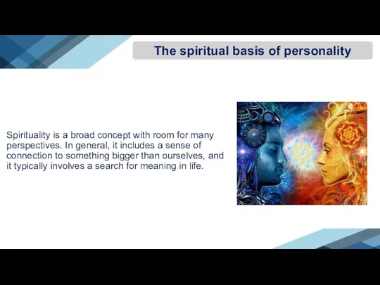 Spirituality is a broad concept with room for many perspectives. In general,
