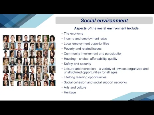 Aspects of the social environment include: The economy Income and employment rates