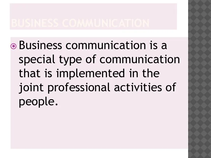 BUSINESS COMMUNICATION Business communication is a special type of communication that is