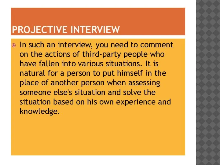 PROJECTIVE INTERVIEW In such an interview, you need to comment on the