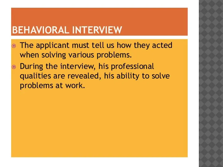 BEHAVIORAL INTERVIEW The applicant must tell us how they acted when solving