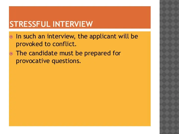 STRESSFUL INTERVIEW In such an interview, the applicant will be provoked to