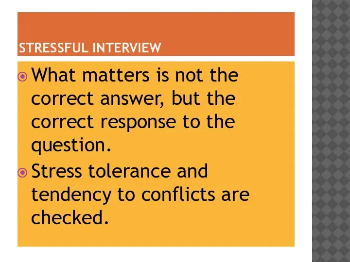 STRESSFUL INTERVIEW What matters is not the correct answer, but the correct