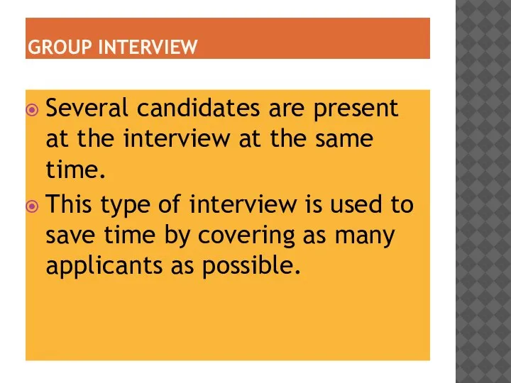 GROUP INTERVIEW Several candidates are present at the interview at the same