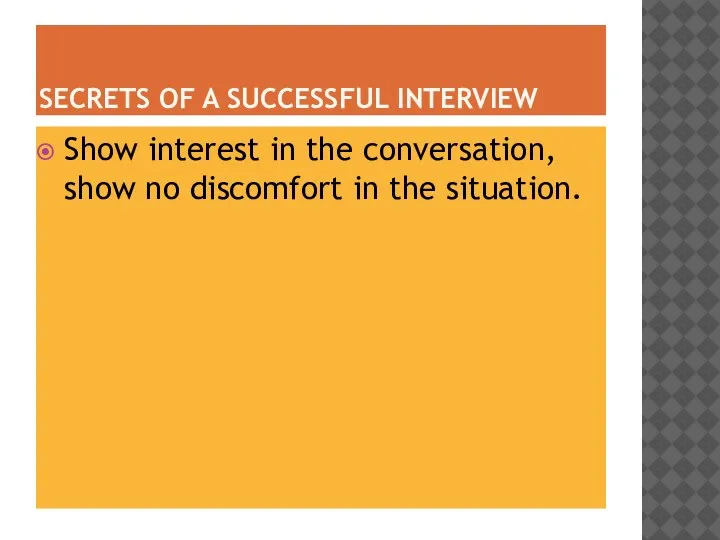 SECRETS OF A SUCCESSFUL INTERVIEW Show interest in the conversation, show no discomfort in the situation.