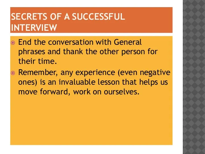 SECRETS OF A SUCCESSFUL INTERVIEW End the conversation with General phrases and
