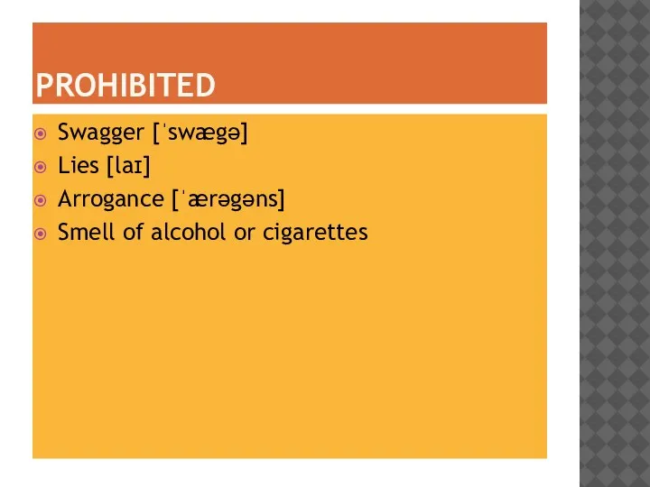 PROHIBITED Swagger [ˈswægə] Lies [laɪ] Arrogance [ˈærəgəns] Smell of alcohol or cigarettes