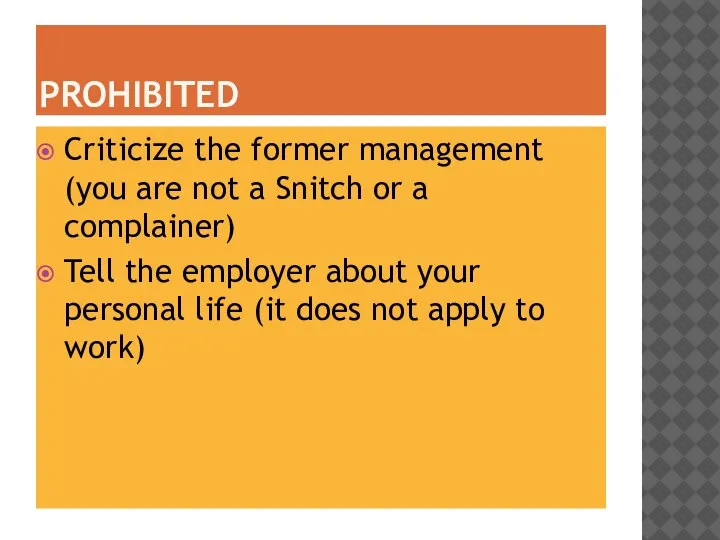 PROHIBITED Criticize the former management (you are not a Snitch or a