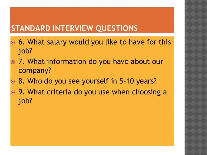 STANDARD INTERVIEW QUESTIONS 6. What salary would you like to have for