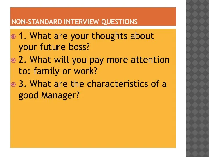 NON-STANDARD INTERVIEW QUESTIONS 1. What are your thoughts about your future boss?