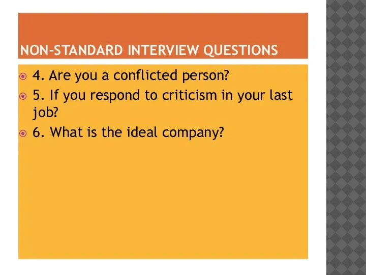 NON-STANDARD INTERVIEW QUESTIONS 4. Are you a conflicted person? 5. If you