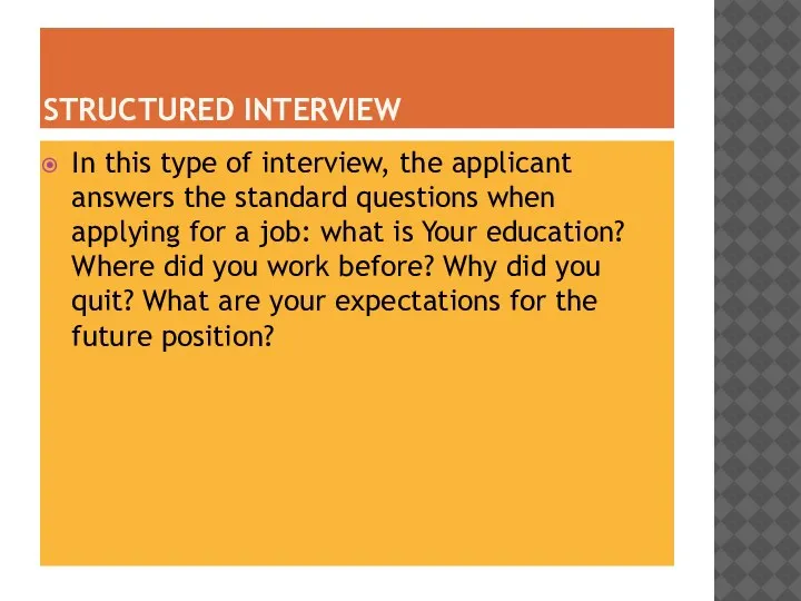 STRUCTURED INTERVIEW In this type of interview, the applicant answers the standard