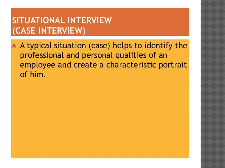 SITUATIONAL INTERVIEW (CASE INTERVIEW) A typical situation (case) helps to identify the