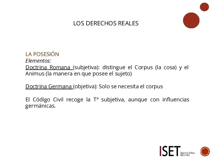 LOS DERECHOS REALES LA POSESIÓN Elementos: Doctrina Romana (subjetiva): distingue el Corpus