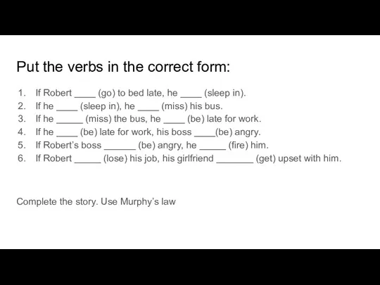 Put the verbs in the correct form: If Robert ____ (go) to