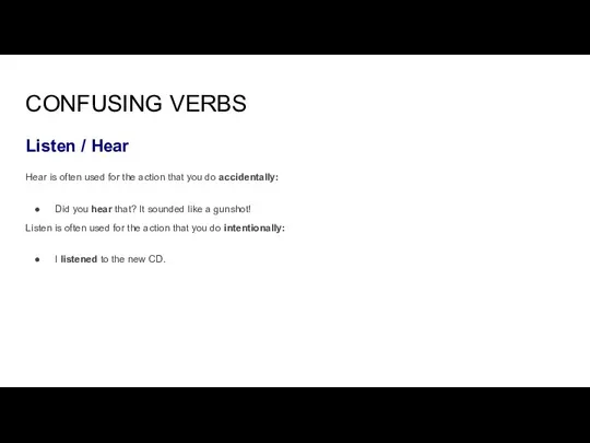 CONFUSING VERBS Listen / Hear Hear is often used for the action