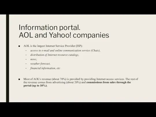 Information portal. AOL and Yahoo! companies AOL is the largest Internet Service
