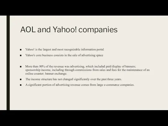 AOL and Yahoo! companies Yahoo! is the largest and most recognizable information
