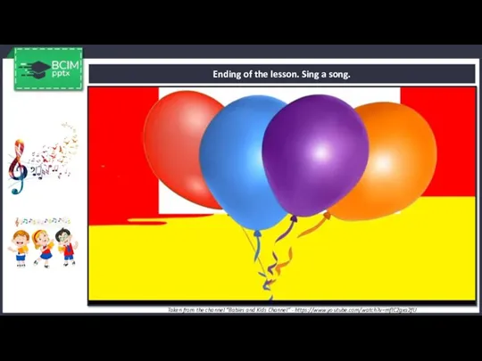 Ending of the lesson. Sing a song. Taken from the channel “Babies