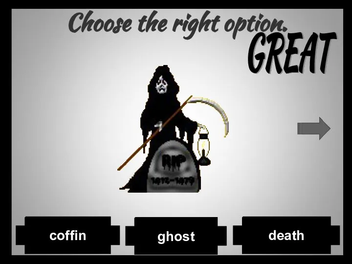 Choose the right option. ghost death coffin GREAT