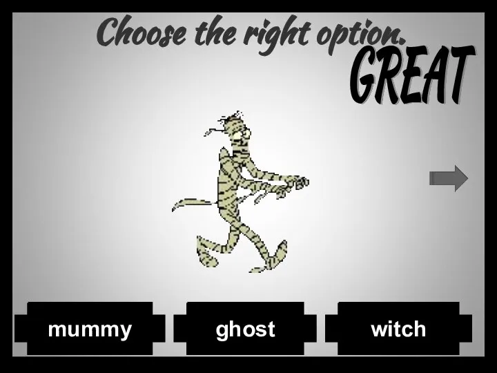 Choose the right option. ghost mummy witch GREAT