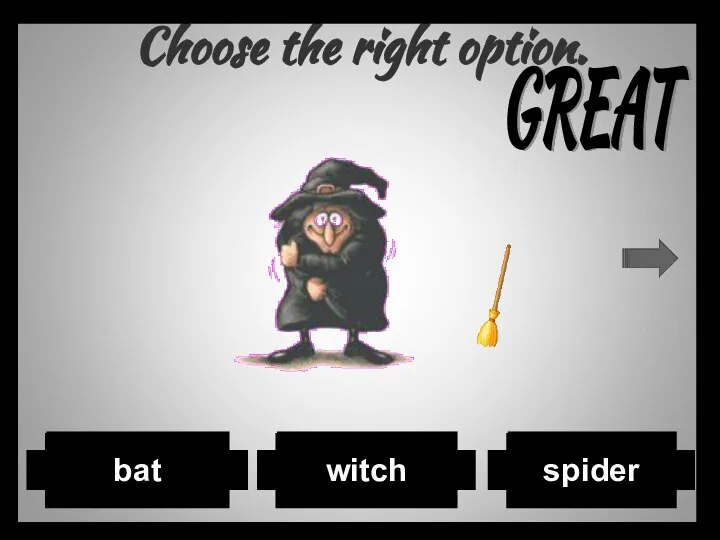 Choose the right option. spider witch bat GREAT