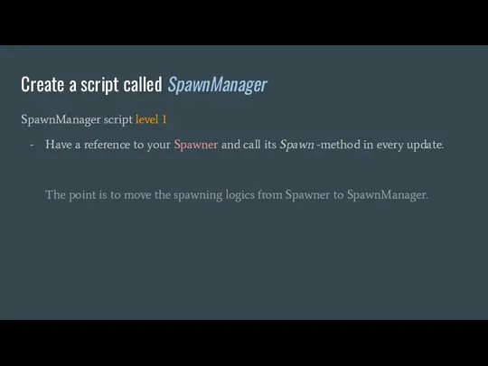 Create a script called SpawnManager SpawnManager script level 1 Have a reference