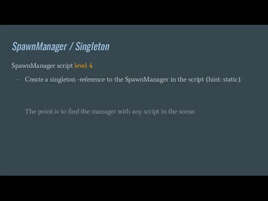 SpawnManager / Singleton SpawnManager script level 4 Create a singleton -reference to