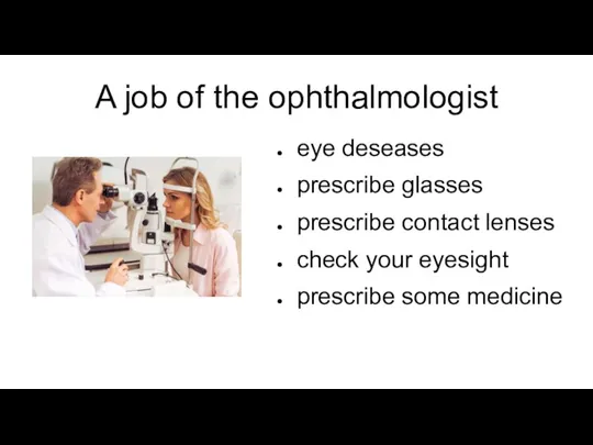A job of the ophthalmologist eye deseases prescribe glasses prescribe contact lenses