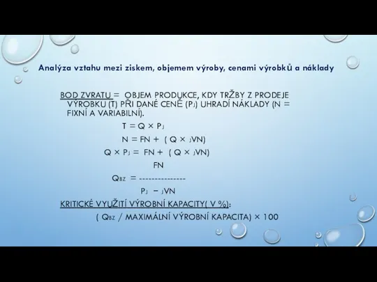 BOD ZVRATU = OBJEM PRODUKCE, KDY TRŽBY Z PRODEJE VÝROBKU (T) PŘI