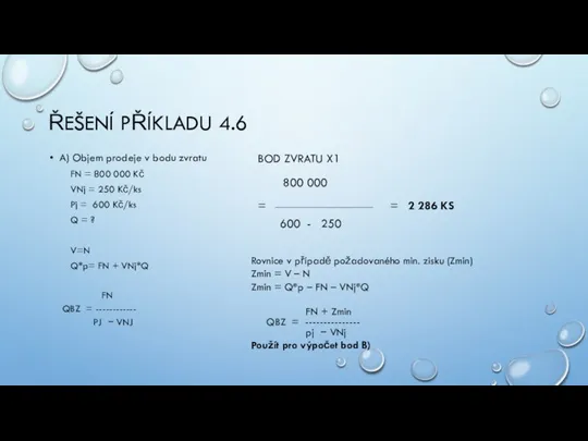 ŘEŠENÍ PŘÍKLADU 4.6 A) Objem prodeje v bodu zvratu FN = 800