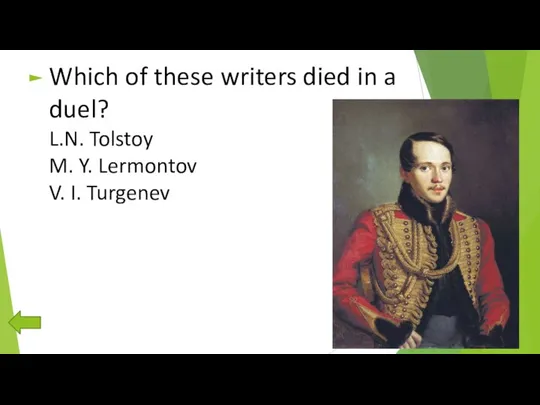 Which of these writers died in a duel? L.N. Tolstoy M. Y. Lermontov V. I. Turgenev