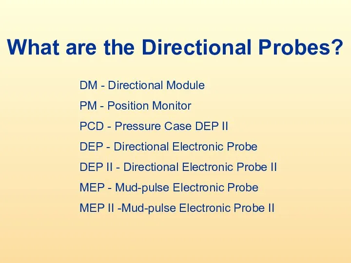 What are the Directional Probes? DM - Directional Module PM - Position