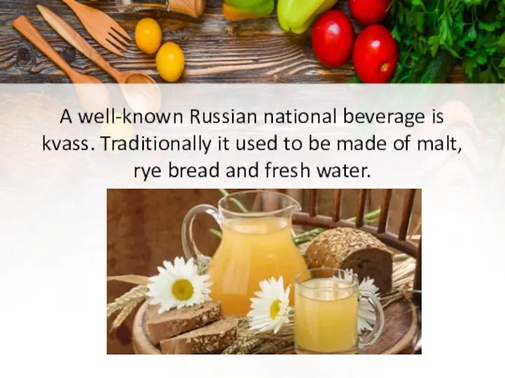 A well-known Russian national beverage is kvass. Traditionally it used to be