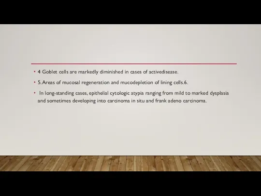 4 Goblet cells are markedly diminished in cases of activedisease. 5. Areas