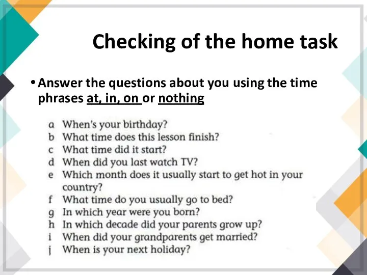 Checking of the home task Answer the questions about you using the
