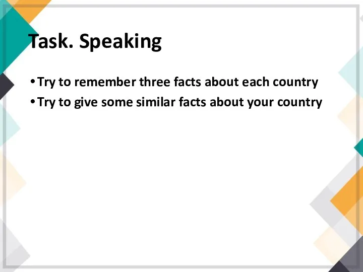 Task. Speaking Try to remember three facts about each country Try to