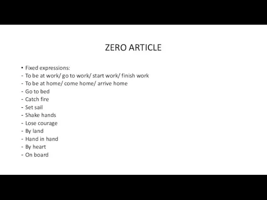 ZERO ARTICLE Fixed expressions: To be at work/ go to work/ start