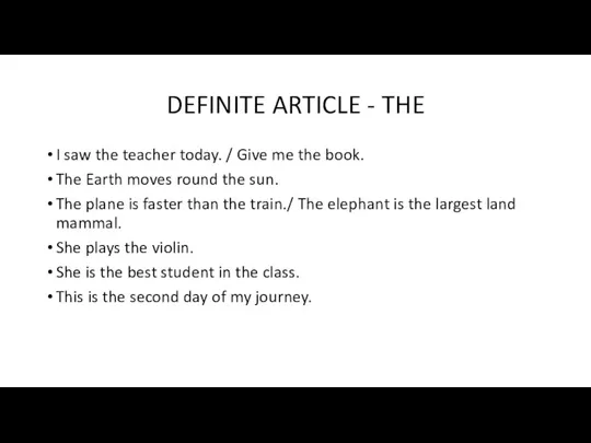 DEFINITE ARTICLE - THE I saw the teacher today. / Give me