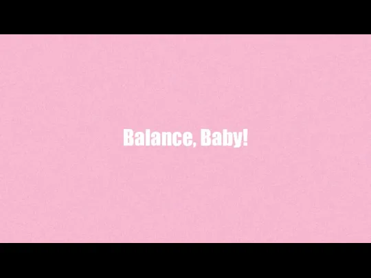 Balance, Baby!