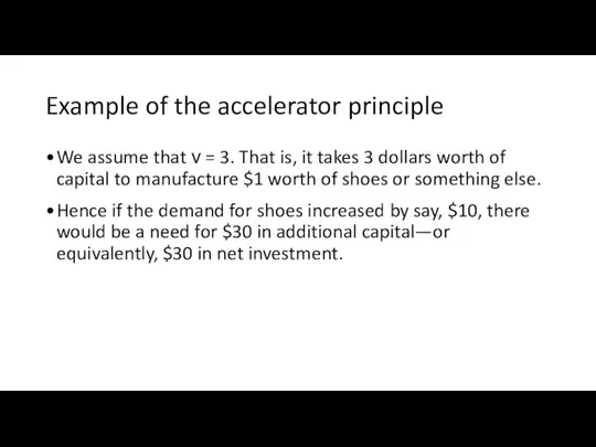 Example of the accelerator principle We assume that ν = 3. That